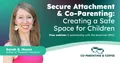 Secure Attachment & Co-Parenting: Creating a Safe Space for Children