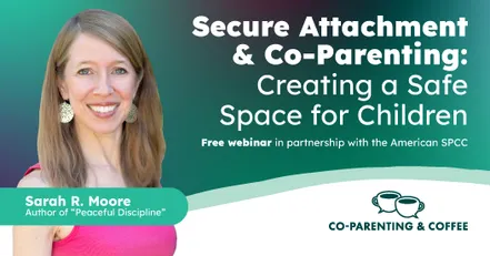 Secure Attachment & Co-Parenting: Creating a Safe Space for Children