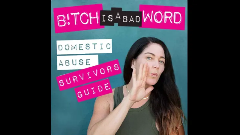 Bitch is a Bad Word - Domestic Abuse Survivors Guide