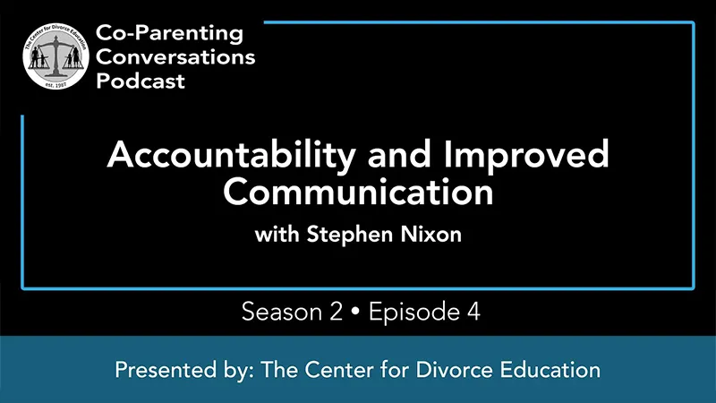 “Accountability and Improved Communication” with Stephen Nixon - Presented by: The Center for Divorce Education