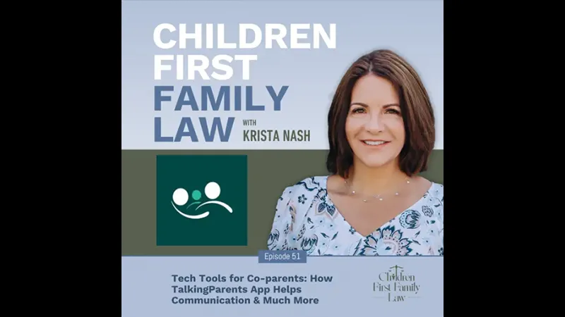 Children First Family Law with Krista Nash - Tech Tools for Co-parents: How TalkingParents App Helpd Communication & Much More