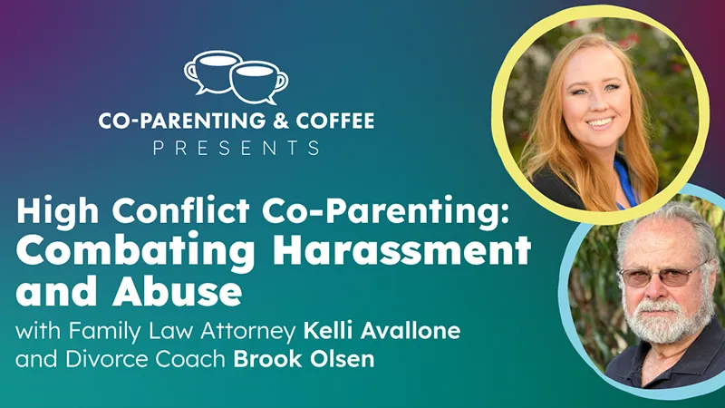Co-Parenting & Coffee Presents “High Conflict Co-Parenting: Combating Harassment and Abuse” with Family Law Attorney Kelli Avallone and Divorce Coach Brook Olsen