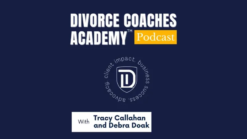 Divorce Coaches Academy Podcast with Tracy Callahan and Debra Doak