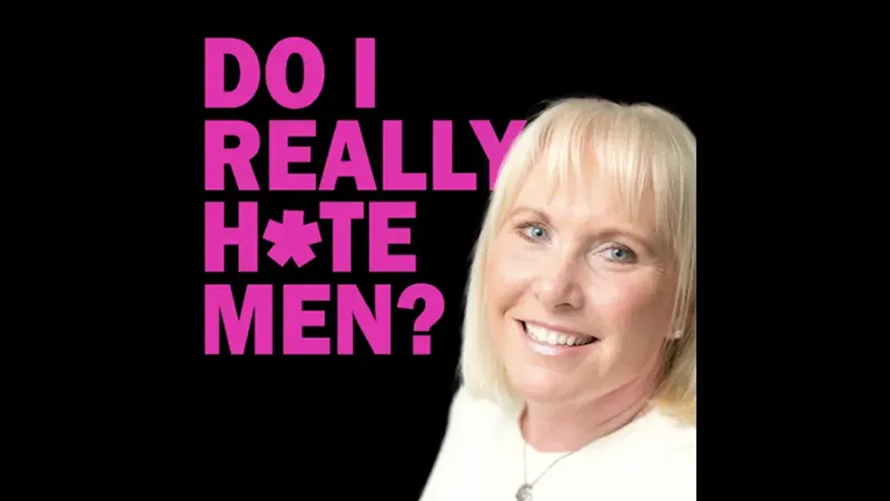 Do I Really H*te Men?