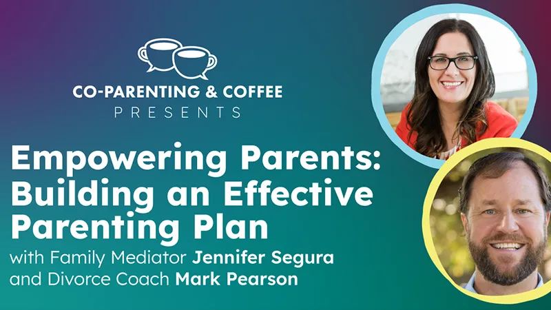 Co-Parenting & Coffee Presents “Empowering Parents: Building an Effective Parenting Plan” with Family Mediator Jennifer Segura and Divorce Coach Mark Pearson