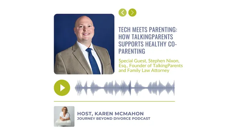 Tech Meets Parenting: How TalkingParents Supports Healthy Co-Parenting with Founder & Family Law Attorney, Stephen Nixon - Journey Beyond Divorce Podcast