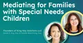 Mediating for Families with Special Needs Children