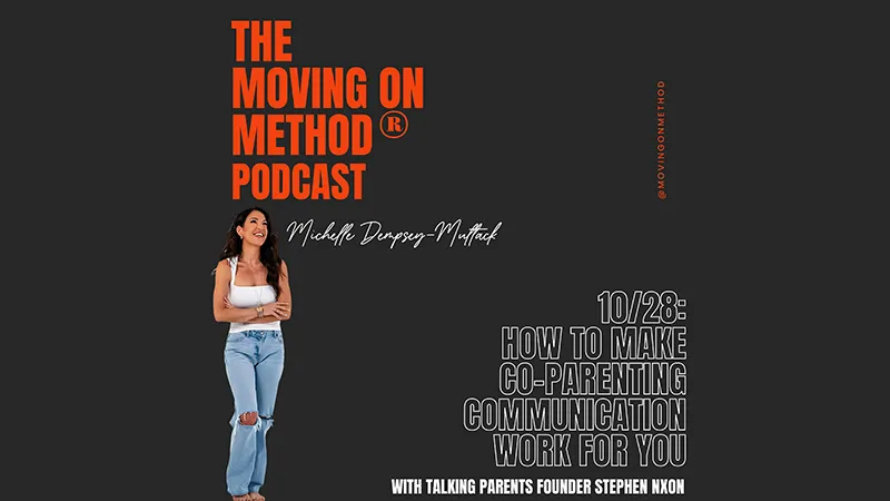 The Moving On Method Podcast - How to Make Co-Parenting Communication Work For You: With the Founder of TalkingParents, Stephen Nixon