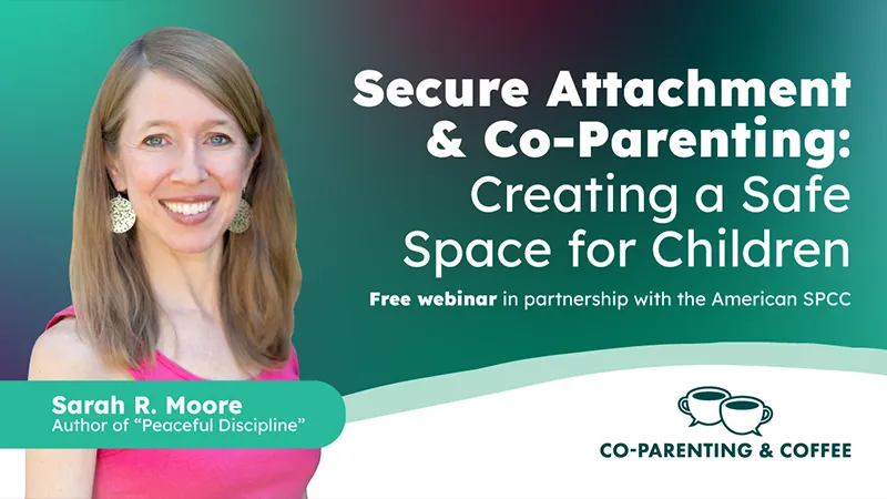 “Secure Attachment & Co-Parenting: Creating a Safe Space for Children” - Free webinar in partnership with the American SPCC - Co-Parenting & Coffee